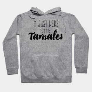 I'm just here for the tamales Hoodie